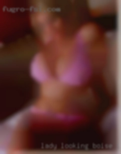 Lady looking in Boise, ID for sexy hookup or chat.